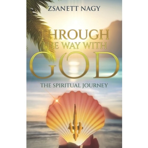 (영문도서) Through The Way With God: The Spiritual Journey Paperback, Independently Published, English, 9798858577126