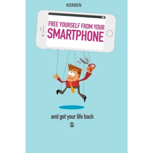 Free yourself from your smartphone: and get your life back Paperback, Independently Published, English, 9798699518807