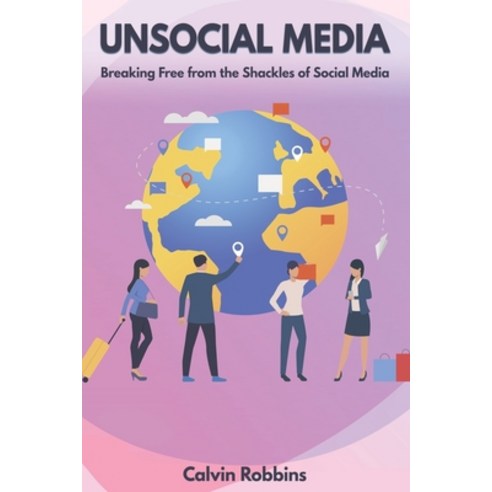 Unsocial Media: Breaking Free from the Shackles of Social Media Paperback, Independently Published, English, 9798567820322