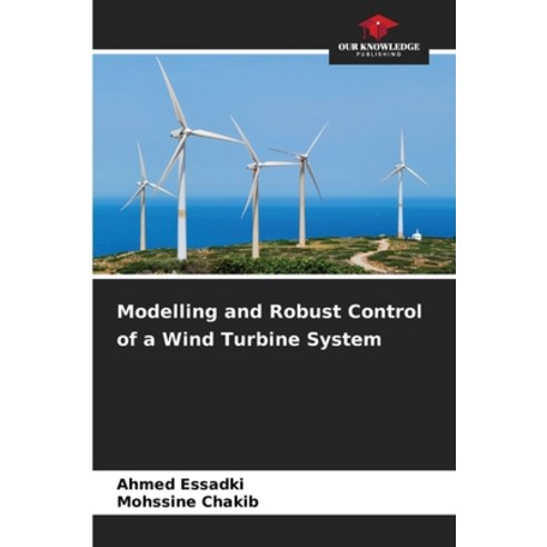 (영문도서) Modelling and Robust Control of a Wind Turbine System Paperback, Our Knowledge Publishing, English, 9786207417100