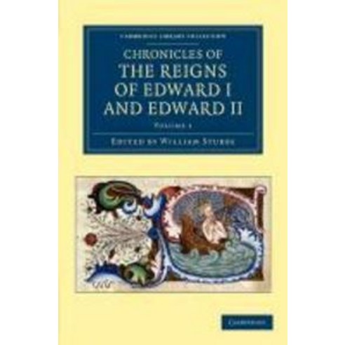 Chronicles of the Reigns of Edward I and Edward II - Volume 1, Cambridge University Press