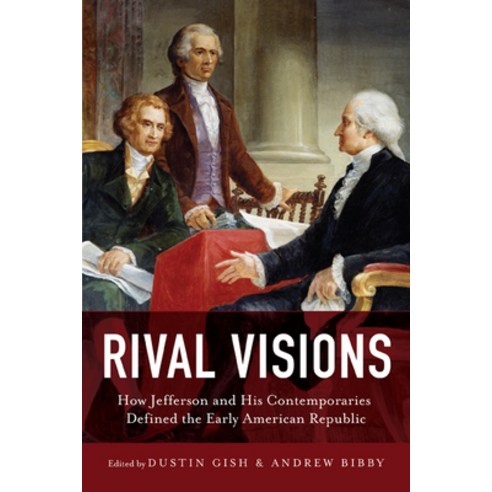 Rival Visions: How Jefferson and His Contemporaries Defined the Early American Republic Hardcover, University of Virginia Press