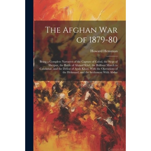 (영문도서) The Afghan War of 1879-80: Being a Complete Narrative of the Capture of Cabul the Siege of S... Paperback, Legare Street Press, English, 9781021688927