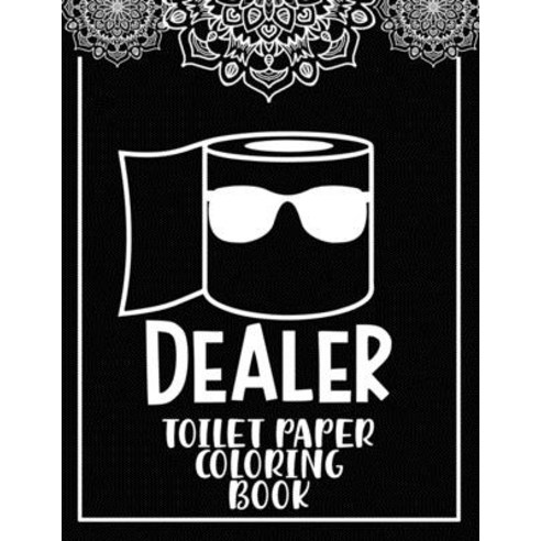 Dealer Toilet Paper Coloring Book: Wheres The Toilet Paper Chaos Adult Coloring Book. Stress Relievi... Paperback, Independently Published