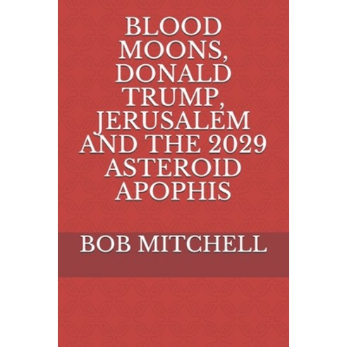 (영문도서) Blood Moons Donald Trump Jerusalem and the 2029 Asteroid Apophis Paperback, Independently Published, English, 9798655166899