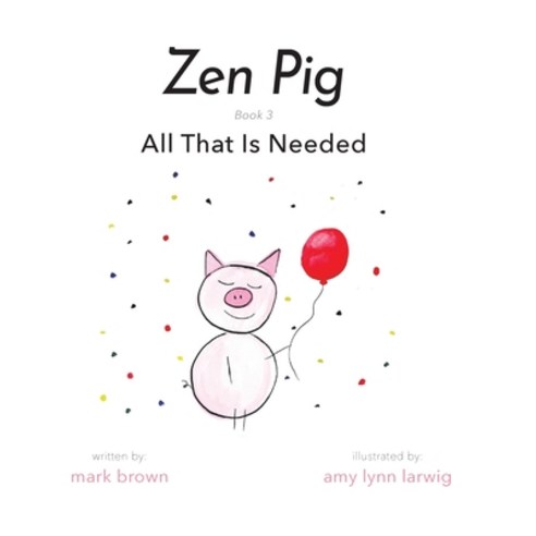 Zen Pig: All That Is Needed Hardcover, Puppy Dogs & Ice Cream Inc