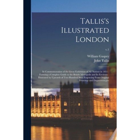 (영문도서) Tallis''s Illustrated London: in Commemoration of the Great Exhibition of All Nations in 1851:... Paperback, Legare Street Press, English, 9781014212658