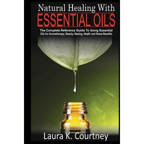 (영문도서) Natural Healing With Essential Oils: The Complete Reference Guide To Using Essential Oils For... Paperback, Independently Published, English, 9781653294473
