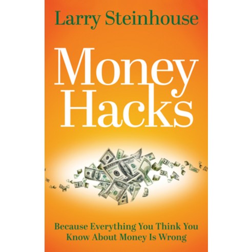 (영문도서) Money Hacks: Because Everything You Think You Know about Money Is Wrong Paperback, Morgan James Publishing, English, 9781631957741