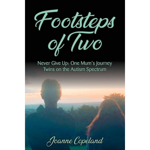 (영문도서) Footsteps of Two: Never Give Up: One Mum''s Journey Twins on the Autism Spectrum Paperback, Joanne Copeland, English, 9781922714169