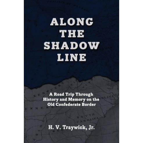 (영문도서) Along The Shadow Line: A Road Trip through History and Memory on the Old Confederate Border Paperback, Shotwell Publishing LLC, English, 9781963506006