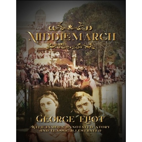 Middlemarch: With Famous Annotated Story And Classic Illustrated Paperback, Independently Published, English, 9798710006375