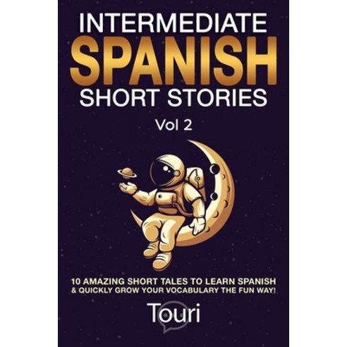 Intermediate Spanish Short Stories: 10 Amazing Short Tales to Learn Spanish & Quickly Grow Your Voca... Paperback, Touri Language Learning