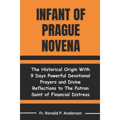 (영문도서) Infant of Prague Novena: The Historical Origin With 9 Days Powerful Devotional Prayers and Di... Paperback, Independently Published, English, 9798876756404