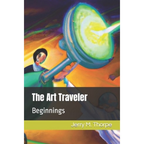 (영문도서) The Art Traveler: Beginnings Paperback, Independently Published, English, 9798387340826
