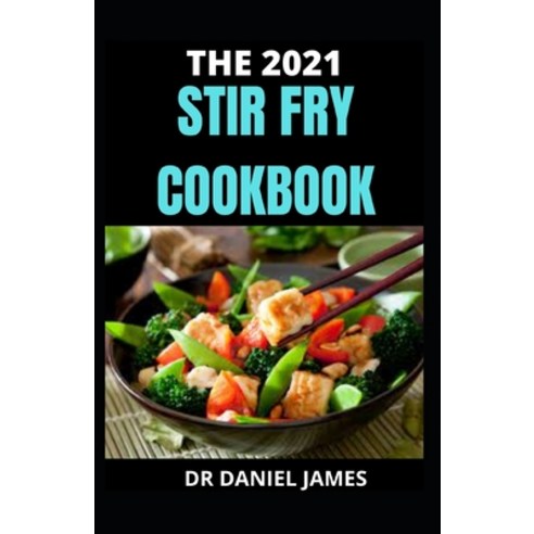 (영문도서) The 2021 Stir Fry Cookbook Paperback, Independently Published, English, 9798528761138