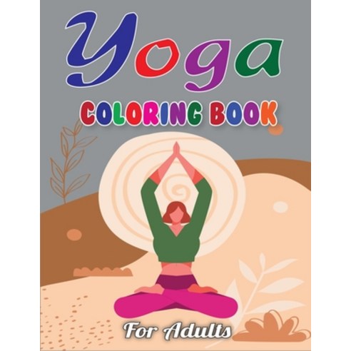 Yoga Coloring Book for Adults: Relaxation illustration Yoga and Meditation - The Yoga Coloring Book ... Paperback, Independently Published, English, 9798693696938