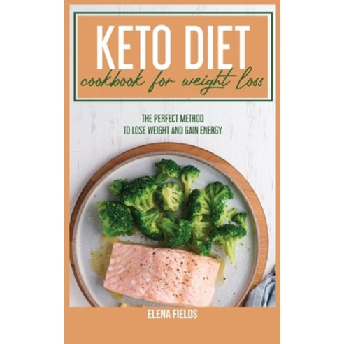 Keto Diet Cookbook For Weight Loss: The Perfect Method To Lose Weight And Gain Energy Hardcover, Stratosphere Ltd, English, 9781801590501