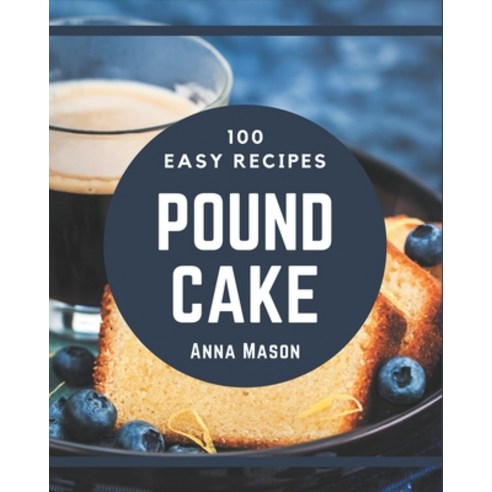 100 Easy Pound Cake Recipes: Easy Pound Cake Cookbook - All The Best Recipes You Need are Here! Paperback, Independently Published, English, 9798570772786
