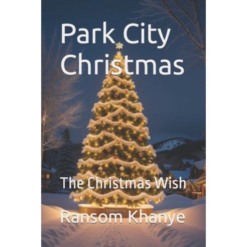 (영문도서) Park City Christmas: The Christmas Wish Paperback, Independently Published, English, 9798868431357