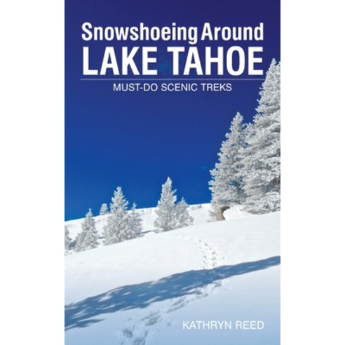 (영문도서) Snowshoeing Around Lake Tahoe: Must-Do Scenic Treks Paperback, Kathryn Reed, English, 9781952003004