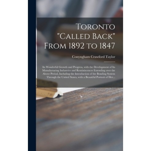 (영문도서) Toronto called Back From 1892 to 1847 [microform]: Its Wonderful Growth and Progress With th... Hardcover, Legare Street Press, English, 9781013730443