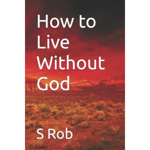 (영문도서) How to Live Without God Paperback, Independently Published, English, 9798367606126