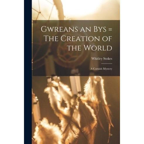 (영문도서) Gwreans an Bys = The Creation of the World: a Cornish Mystery Paperback, Legare Street Press, English, 9781014590985