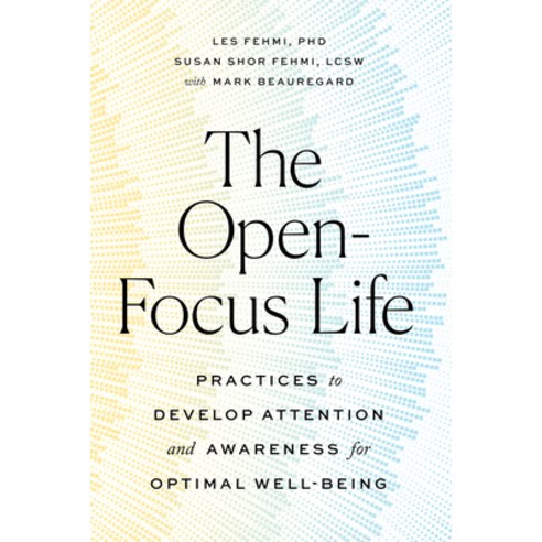 The Open-Focus Life: Practices to Develop Attention and Awareness for Optimal Well-Being Paperback, Shambhala, English, 9781611808810