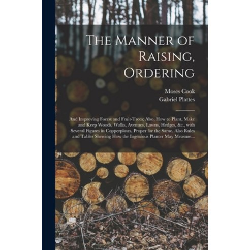 (영문도서) The Manner of Raising Ordering; and Improving Forest and Fruit-trees; Also How to Plant Ma... Paperback, Legare Street Press, English, 9781013915505