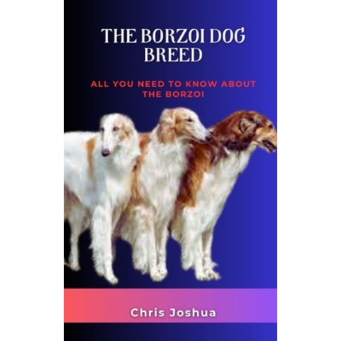 (영문도서) The Borzoi Dog Breed: All You Need To Know About The Borzoi Paperback, Independently Published, English, 9798391151975