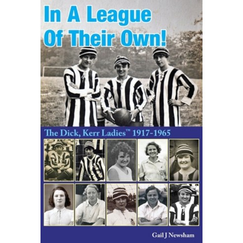 (영문도서) In A League Of Their Own!: The Dick Kerr Ladies&#8202;(TM) 1917-1965 Paperback, Paragon Publishing, English, 9781787920477