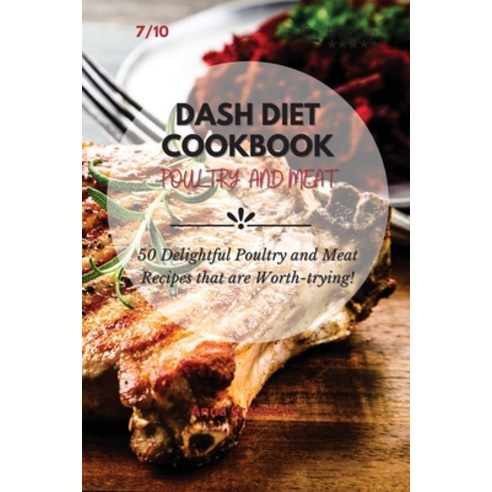 Dash Diet Cookbook Poultry and Meat: 50 Delightful Poultry and Meat Recipes that are Worth-trying! Paperback, Anna Cranston, English, 9781801790475