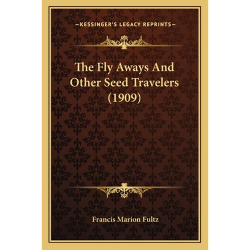 The Fly Aways And Other Seed Travelers (1909) Paperback, Kessinger Publishing