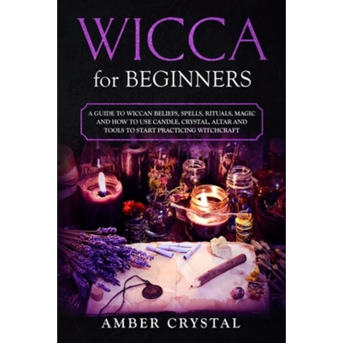 (영문도서) Wicca for Beginners: A Guide to Wiccan Beliefs Spells Rituals Magic and How... Paperback, Independently Published, English, 9781690806066