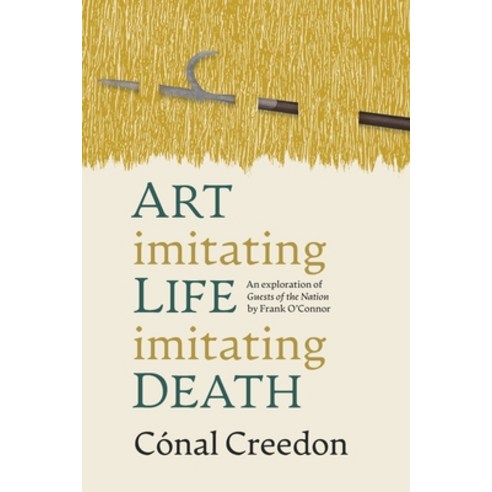 (영문도서) Art Imitating Life Imitating Death: An exploration of Guests of the Nation by Frank O''Connor Paperback, Irishtown Press, English, 9781739918064