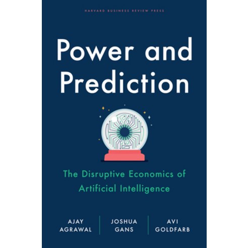 (영문도서) Power and Prediction: The Disruptive Economics of Artificial Intelligence Hardcover, Harvard Business Review Press, English, 9781647824198