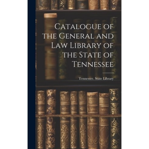 (영문도서) Catalogue of the General and Law Library of the State of Tennessee Hardcover, Legare Street Press, English, 9781020375866