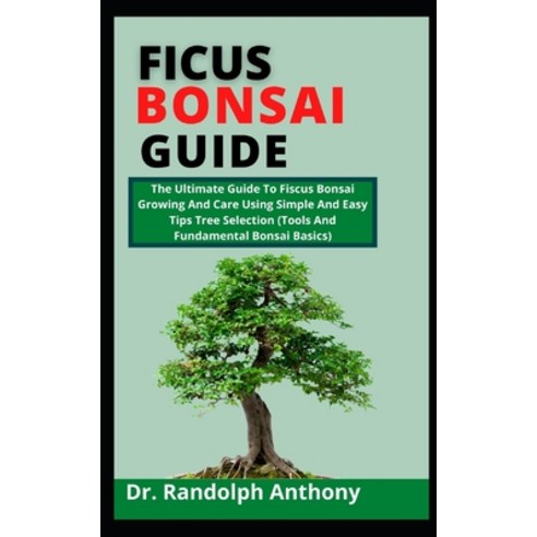 (영문도서) Ficus Bonsai Guide: The Ultimate Guide To Ficus Bonsai Growing And Care Using Simple And Easy... Paperback, Independently Published, English, 9798538818358