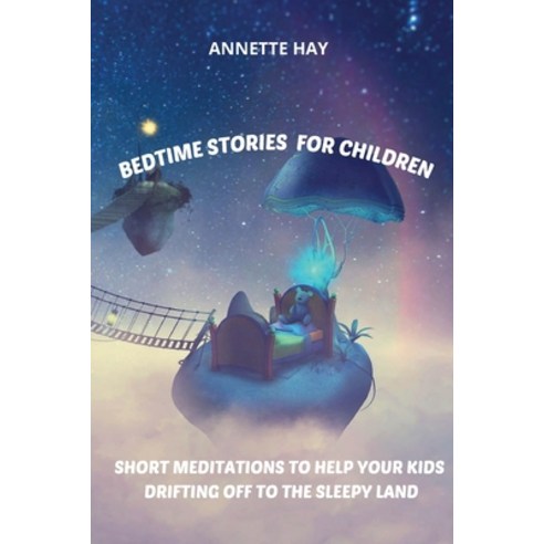 Bedtime Stories for Children: Short Meditations to help your kids drifting off to the sleepy land Paperback, Success & Power Management Ltd, English, 9781914052385