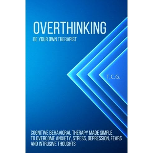 (영문도서) Overthinking: Be Your Own Therapist - Cognitive Behavioral Therapy Made Simple to Overcome An... Paperback, T.C.G., English, 9781803011295