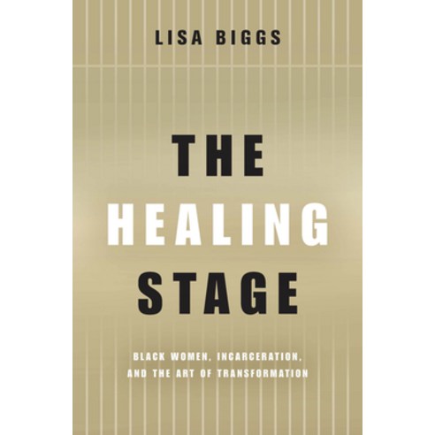 (영문도서) The Healing Stage: Black Women Incarceration and the Art of Transformation Paperback, Ohio State University Press, English, 9780814258569
