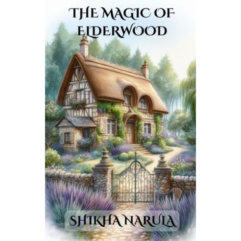 (영문도서) The Magic of Elderwood: A Heartwarming Tale of Magic and Love Paperback, Independently Published, English, 9798335515405