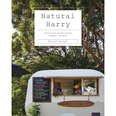 (영문도서) Natural Harry: Delicious Plant-Based Summer Recipes Hardcover, Hardie Grant Books, English, 9781743797891