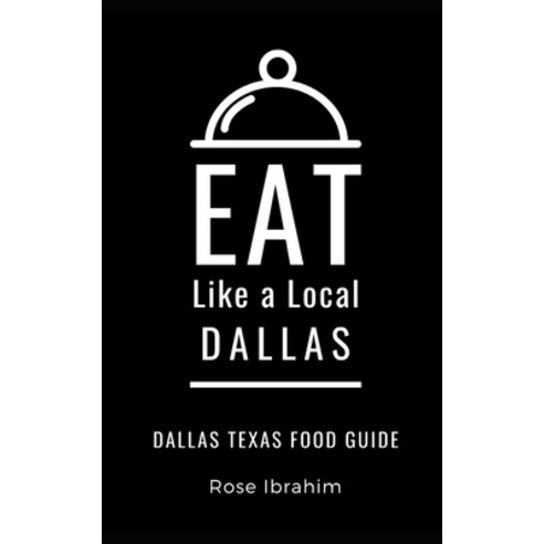 Eat Like a Local- Dallas: Dallas Food Guide Paperback, Independently Published, English, 9798566523880