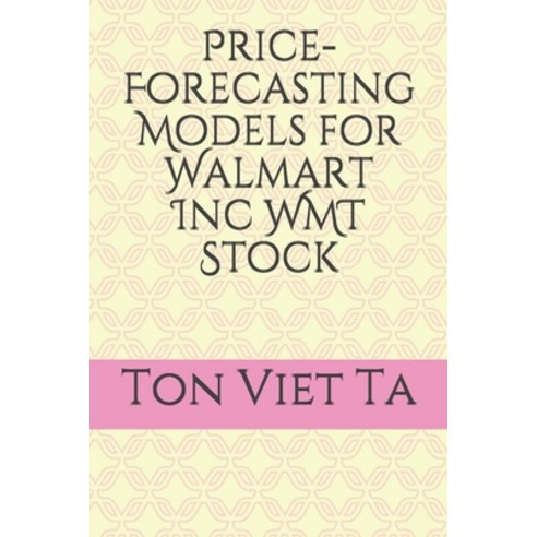 Price-Forecasting Models for Walmart Inc WMT Stock Paperback, Independently Published