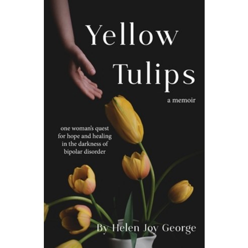 (영문도서) Yellow Tulips: one woman''s quest for hope and healing in the darkness of bipolar disorder Paperback, Mountain Page Press LLC, English, 9781952714085