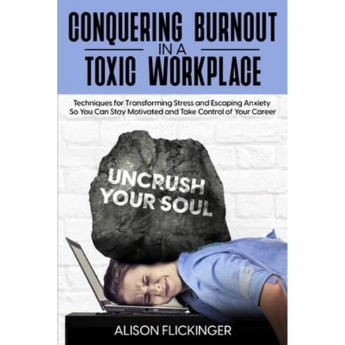 (영문도서) Conquering Burnout in a Toxic Workplace: Techniques for Transforming Stress and Escaping Anxi... Paperback, Alison Flickinger, English, 9781962583008