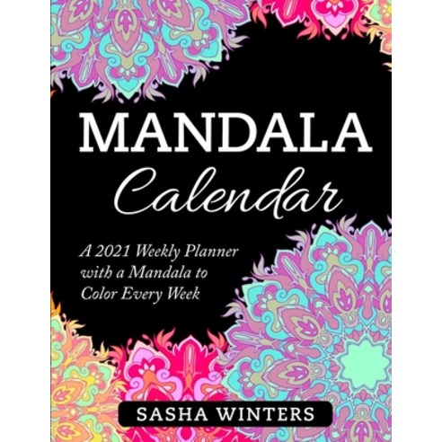 Mandala Calendar: A 2021 Weekly Planner with a Mandala to Color Every Week. Relaxing Flower and Hear... Paperback, Independently Published, English, 9798732212785