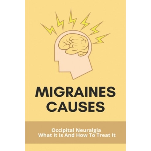 Migraines Causes: Occipital Neuralgia: What It Is And How To Treat It: Occipital Neuralgia And Ms Paperback, Independently Published, English, 9798730215863